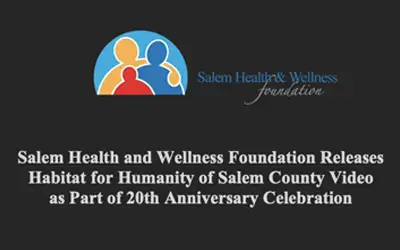 Salem Health and Wellness Foundation Releases Habitat for Humanity of Salem County Video